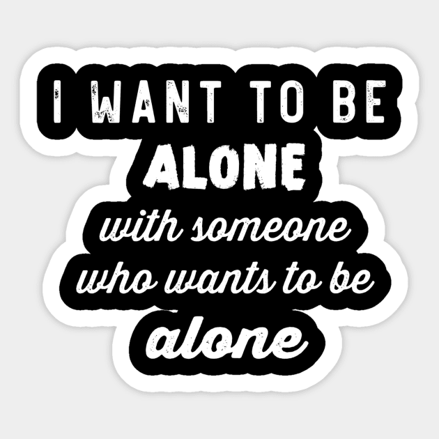 i want to be alone Sticker by Lone Maverick